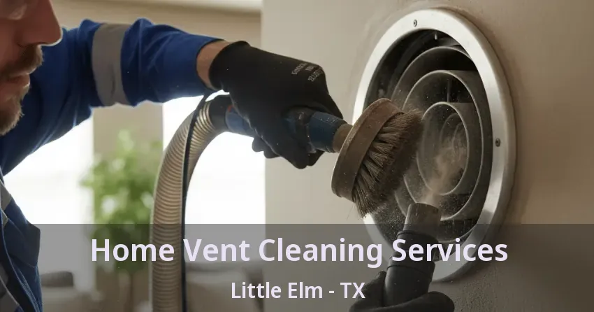 Home Vent Cleaning Services Little Elm - TX