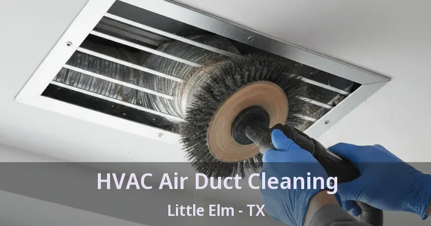 HVAC Air Duct Cleaning Little Elm - TX