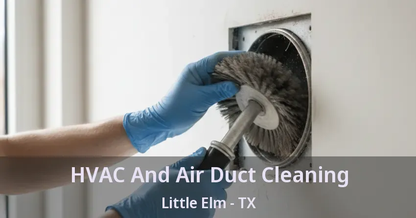 HVAC And Air Duct Cleaning Little Elm - TX