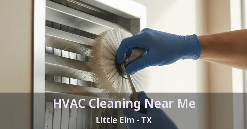 HVAC Cleaning Near Me Little Elm - TX HVAC Cleaning Near Me Little Elm - TX