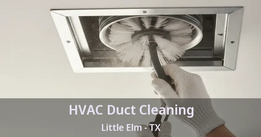 HVAC Duct Cleaning Little Elm - TX