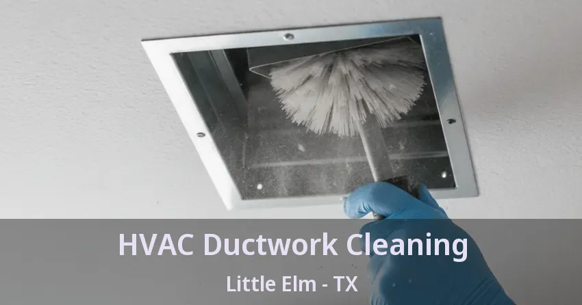 HVAC Ductwork Cleaning Little Elm - TX