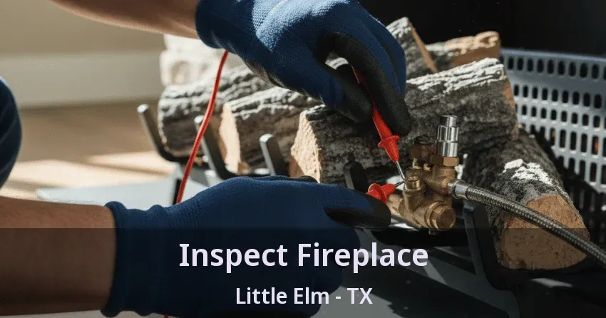 Inspect Fireplace Little Elm - TX