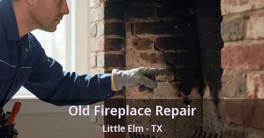 Old Fireplace Repair Little Elm - TX