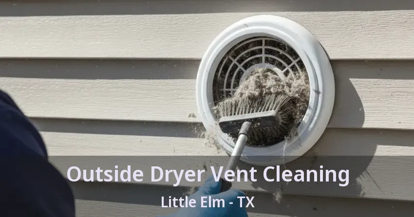 Outside Dryer Vent Cleaning Little Elm - TX