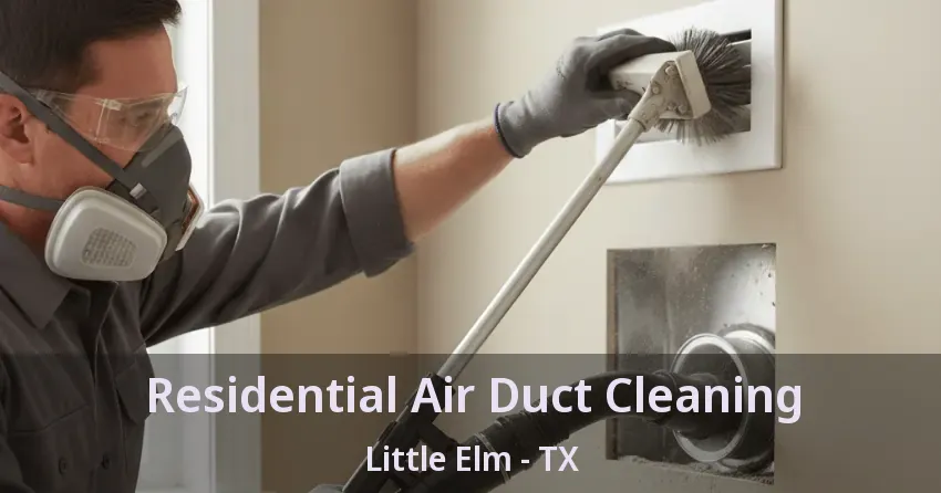 Residential Air Duct Cleaning Little Elm - TX