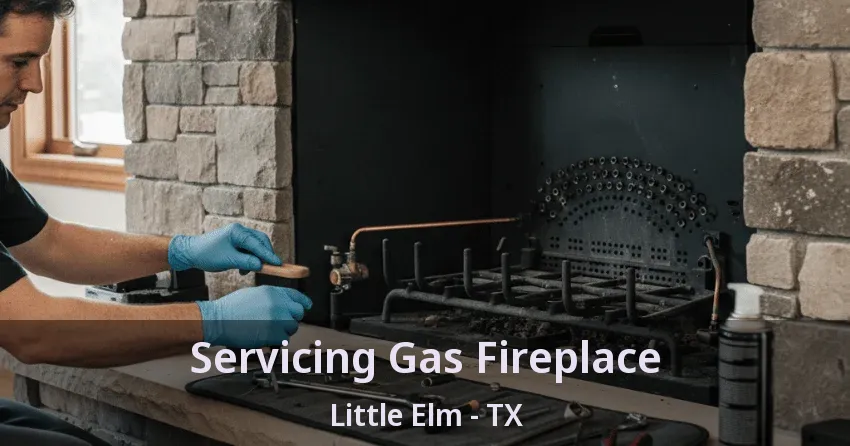 Servicing Gas Fireplace Little Elm - TX Servicing Gas Fireplace Little Elm - TX