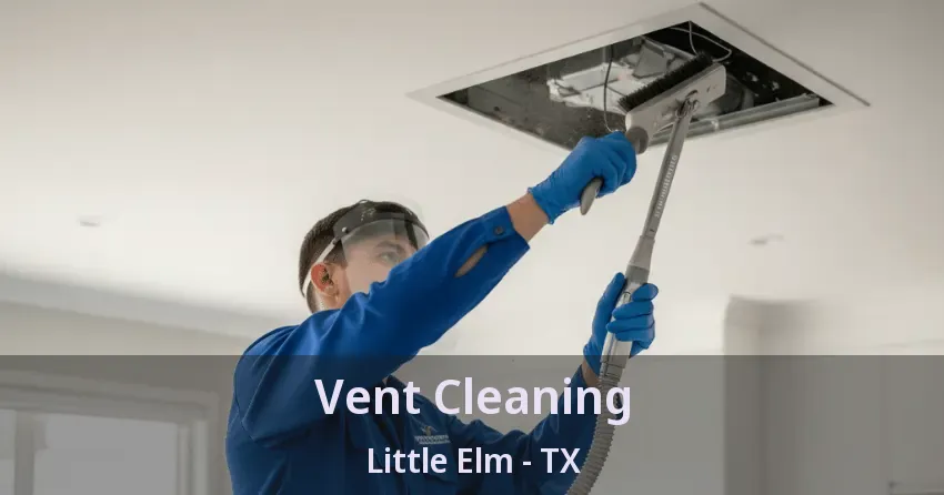 Vent Cleaning Little Elm - TX