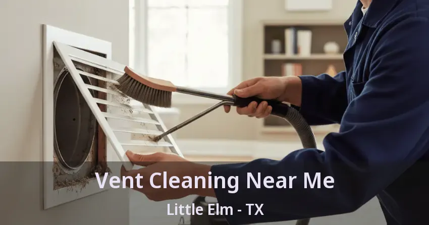 Vent Cleaning Near Me Little Elm - TX