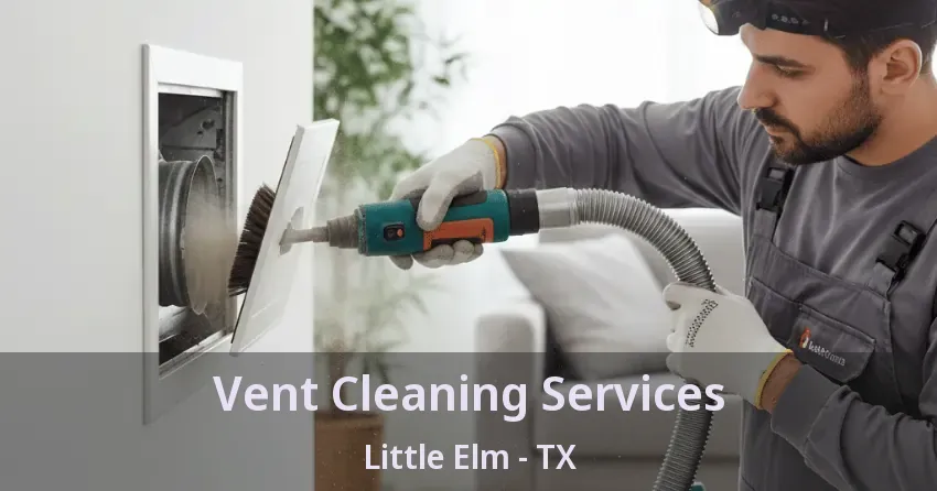 Vent Cleaning Services Little Elm - TX