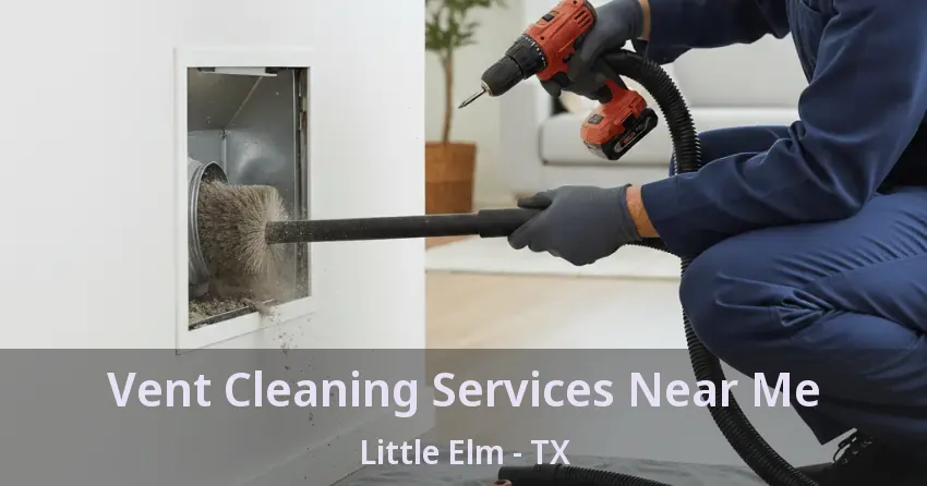 Vent Cleaning Services Near Me Little Elm - TX