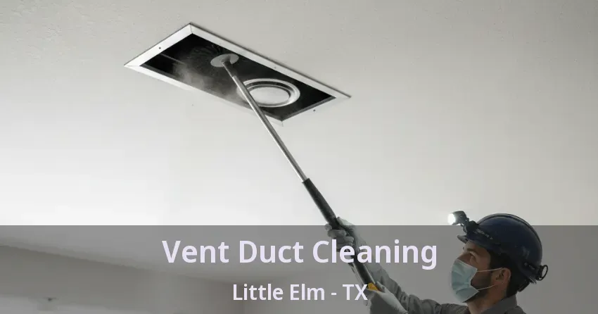 Vent Duct Cleaning Little Elm - TX
