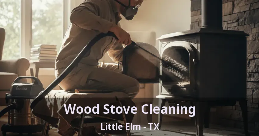 Wood Stove Cleaning Little Elm - TX